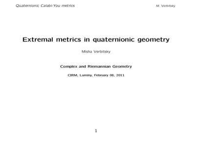 Quaternionic Calabi-Yau metrics  M. Verbitsky Extremal metrics in quaternionic geometry Misha Verbitsky