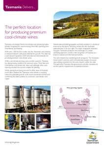 Tasmania Delivers...  The perfect location for producing premium cool-climate wines Tasmania is Australia’s finest cool-climate wine producing region,