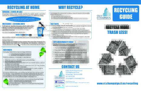 RECYCLING AT HOME CURBSIDE - 4 UNITS OR LESS All garbage haulers must provide recycling for paper, plastic, and other	 materials for curbside pickup at least once a week at no additional charge. Some haulers recycle addi