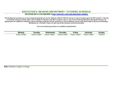 EDUCATION & READING DEPARTMENT. TUTORING SCHEDULE COLSTON 404  (  http://www.bcc.cuny.edu/education-reading/ The	Reading	Lab	provides	one‐on‐one	and	group	tutoring	services	for	students	in	RDL	01,	