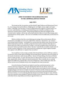 JOINT STATEMENT ON ELIMINATING BIAS IN THE CRIMINAL JUSTICE SYSTEM July 2015 The American Bar Association and the NAACP Legal Defense and Educational Fund, Inc., have long and proud traditions of fighting for civil right