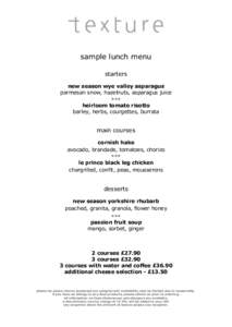 sample lunch menu starters new season wye valley asparagus parmesan snow, hazelnuts, asparagus juice ●●● heirloom tomato risotto
