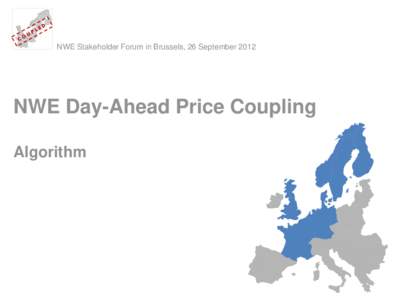 NWE Stakeholder Forum in Brussels, 26 SeptemberNWE Day-Ahead Price Coupling Algorithm  Agenda