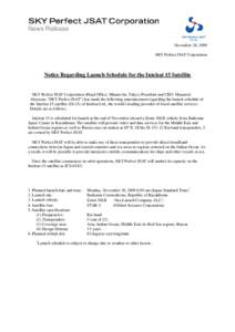 News Release November 24, 2009 SKY Perfect JSAT Corporation Notice Regarding Launch Schedule for the Intelsat 15 Satellite