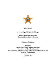 Ari Baranoff Assistant Special Agent in Charge United States Secret Service Criminal Investigative Division  Prepared Testimony