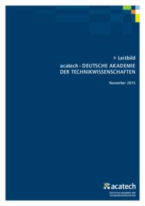 > Leitbild acatech – Deutsche Akademie der Technikwissenschaften November 2015  acatech – Deutsche Akademie der Technikwissenschaften