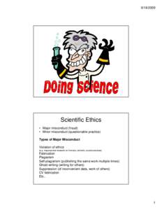 Scientific Ethics • Major misconduct (fraud) • Minor misconduct (questionable practice) Types of Major Misconduct