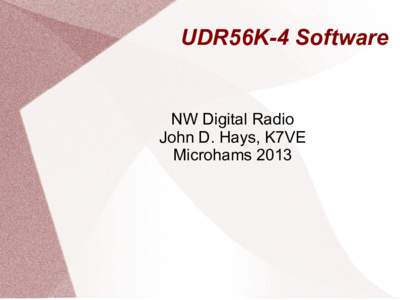 UDR56K-4 Software  NW Digital Radio John D. Hays, K7VE Microhams 2013