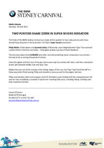 Media Release Saturday, 28 April 2012 TWO PUNTERS SHARE $200K IN SUPER SEVENS SENSATION The finale of the BMW Sydney Carnival was made all the sweeter for two lucky patrons who have shared the grand prize in the Australi