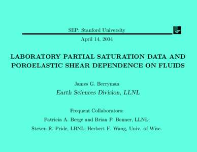 SEP: Stanford University April 14, 2004 LABORATORY PARTIAL SATURATION DATA AND POROELASTIC SHEAR DEPENDENCE ON FLUIDS James G. Berryman