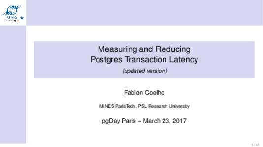 Measuring and Reducing Postgres Transaction Latency (updated version) Fabien Coelho MINES ParisTech, PSL Research University