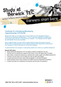 Certificate III in Bricklaying/Blocklaying (Apprenticeship) CPC30108 Berwick TEC offers you the opportunity to move straight into a full-time apprenticeship in Certificate III in Bricklaying and Blocklaying. This is a tr
