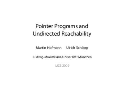 Pointer Programs and Undirected Reachability Martin Hofmann Ulrich Schöpp