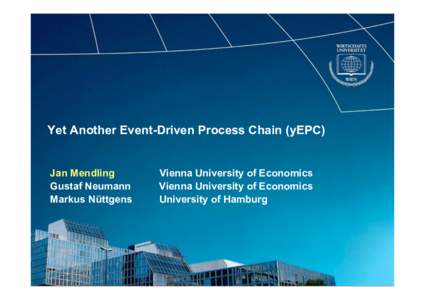 Yet Another Event-Driven Process Chain (yEPC)  Jan Mendling Gustaf Neumann Markus Nüttgens