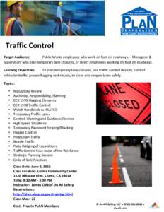 Traffic Control Target Audience: Public Works employees who work on foot on roadways. Managers & Supervisors who plan temporary lane closures, or direct employees working on foot on roadways. Learning Objectives: To plan