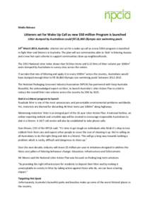 Media Release  Litterers set for Wake Up Call as new $50 million Program is launched Litter dumped by Australians could fill 18,860 Olympic-size swimming pools 24th March 2014, Australia: Litterers are set for a wake up 