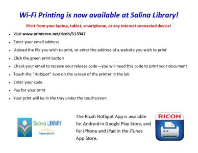 Wi-Fi Printing is now available at Salina Library! Print from your laptop, tablet, smartphone, or any Internet connected device!  Visit www.printeron.net/ricoh
