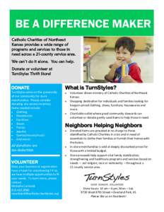 BE A DIFFERENCE MAKER Catholic Charities of Northeast Kansas provides a wide range of programs and services to those in need across a 21-county service area. We can’t do it alone. You can help.