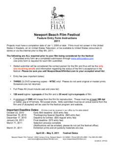 Newport Beach Film Festival Feature Entry Form Instructions 2011 Projects must have a completion date of Jan 1, 2009 or later. Films must not screen in the United States in theaters, air on United States Television, or b