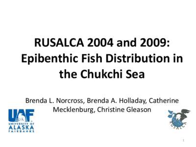 RUSALCA 2004 and 2009: Epibenthic Fish Distribution in the Chukchi Sea Brenda L. Norcross, Brenda A. Holladay, Catherine Mecklenburg, Christine Gleason