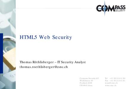 HTML5 Web Security  Thomas Röthlisberger IT Security Analyst [removed]  Compass Security AG