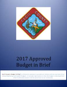2017 Approved Budget in Brief Cecil County’s Budget In Brief is a financial summary to provide our citizens with an overview of our Annual Operating and Capital Budgets. It includes information on how the budget is dev