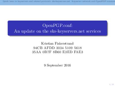 Quick intro to keyservers and related protocols sks-keyservers.net Keyserver network and OpenPGP commun  OpenPGP.conf: An update on the sks-keyservers.net services Kristian Fiskerstrand 94CB AFDD