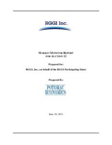 MARKET MONITOR REPORT FOR AUCTION 12 Prepared for: RGGI, Inc., on behalf of the RGGI Participating States  Prepared By: