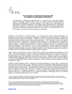The Committee on Institutional Cooperation (CIC) STATEMENT ON PUBLISHING AGREEMENTS 1 The Committee on Institutional Cooperation (CIC) is a consortium of 12 world-class American research universities, advancing their mis
