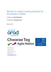 Barriers to modern working practices for businesses in Wales A Report by Arad Research Presented to Chwarae Teg March 2014