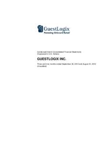 Condensed Interim Consolidated Financial Statements (Expressed in U.S. Dollars) GUESTLOGIX INC. Three and nine months ended September 30, 2013 and August 31, 2012 (Unaudited)