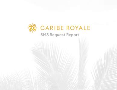 SMS Request Report  The following report shows SMS conversations between hotel staff and guests during April ofDistributed with permission of Caribe Royale Hotel & Convention Center