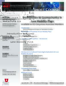 Short Course John McLennan, Ph.D. Senior Research Scientist, Introduction to Geomechanics in Low Mobility Plays