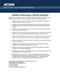 AADMM LinkedIn Group – Member Guidelines Welcome to the American Association of Daily Money Managers (AADMM) LinkedIn Group! As participants of the AADMM Group, members agree to observe the following guidelines: 1. Mem