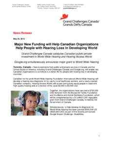 News Release May 26, 2015 Major New Funding will Help Canadian Organizations Help People with Hearing Loss in Developing World Grand Challenges Canada catalyzes Canadian public-private