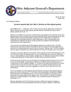 March 30, 2015 Log# 15-06 For Immediate Release Governor appoints Maj. Gen. Mark E. Bartman as Ohio adjutant general COLUMBUS, Ohio — Today Gov. John R. Kasich announced the appointment of Maj. Gen.