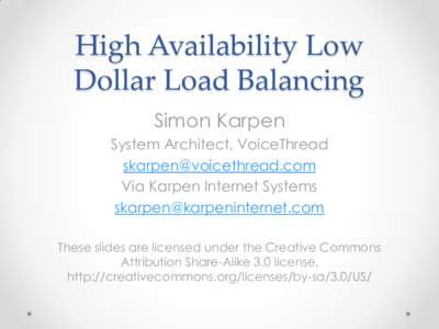 High Availability Low Dollar Load Balancing Simon Karpen System Architect, VoiceThread  Via Karpen Internet Systems
