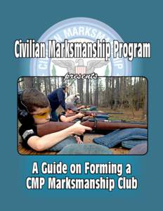 Civilian Marksmanship Program presents A Guide on Forming a CMP Marksmanship Club
