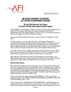 NEWS RELEASE SIR SEAN CONNERY TO RECEIVE 34th AFI LIFE ACHIEVEMENT AWARD AFI and USA Network Join Again to Present AFI Life Achievement Award Program LOS ANGELES, CA, November 10, 2005—Sir Sean Connery has been selecte