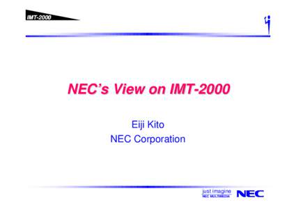 IMT[removed]NEC’s View on IMT-2000 Eiji Kito NEC Corporation