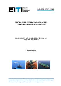 TIMOR-LESTE EXTRACTIVE INDUSTRIES TRANSPARENCY INITIATIVE (TL-EITI) INDEPENDENT EITI RECONCILIATION REPORT FOR THE YEAR 2013
