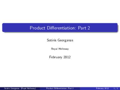 Product Differentiation: Part 2 Sotiris Georganas Royal Holloway February 2012