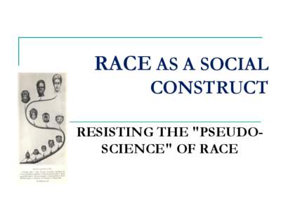 RACE AS A SOCIAL CONSTRUCT RESISTING THE 