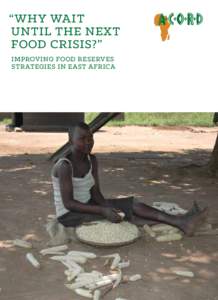 “WHY WAIT UNTIL THE NEXT FOOD CRISIS?” IMPROVING FOOD RESERVES STRATEGIES IN EAST AFRICA