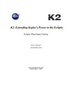 K2: Extending Kepler’s Power to the Ecliptic Ecliptic Plane Input Catalog KSCI[removed]September 2014