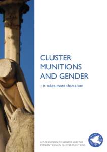 CLUSTER MUNITIONS AND GENDER – it takes more than a ban  A PUBLICATION ON GENDER AND THE