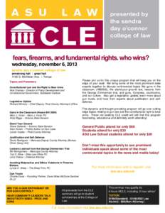 fears, firearms, and fundamental rights. who wins? wednesday, november 6, 2013 sandra day o’connor college of law armstrong hall | great hall 1100 S. McAllister Ave. | Tempe Topics and Presenters:
