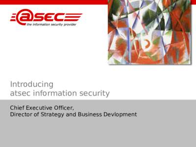 Introducing atsec information security Chief Executive Officer, Director of Strategy and Business Devlopment  Who are we?