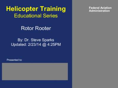 Helicopter Training Educational Series Rotor Rooter By: Dr. Steve Sparks Updated: [removed] @ 4:25PM