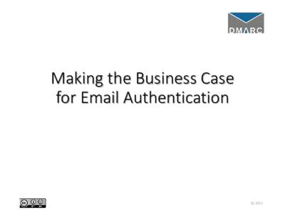 Making the Business Case for Email Authentication 2Q 2015  Introduction to DMARC.org